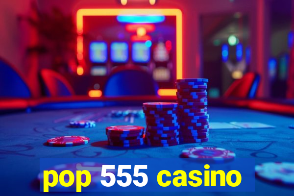 pop 555 casino